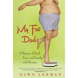 MY FAT DAD: A MEMOIR OF FOOD, LOVE, AND FAMILY, By Dawn Lerman BRAND NEW Book